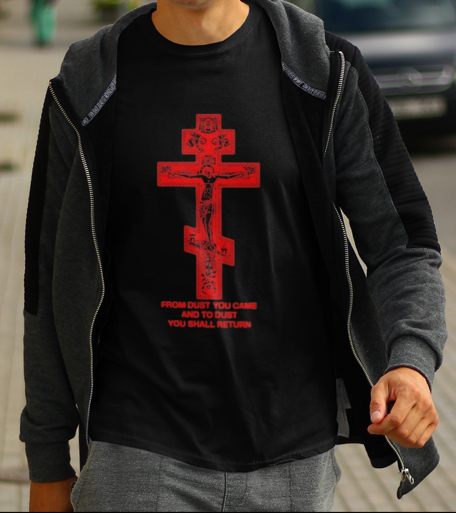 From Dust You Came And To Dust You Shall Return Cross Carry The Fire T-Shirt