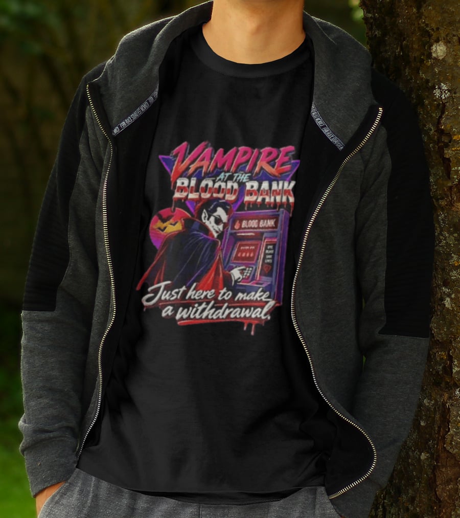 Vampire At The Blood Bank ATM Just Here To Make A Withdrawal T-Shirt
