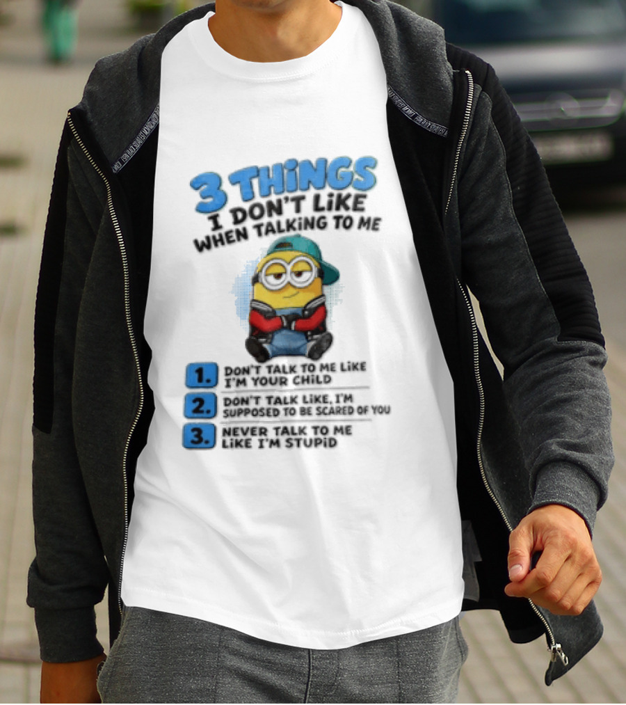 3 Things I Dont Like When Talking To Me 1 Dont Talk To Me Like T-Shirt