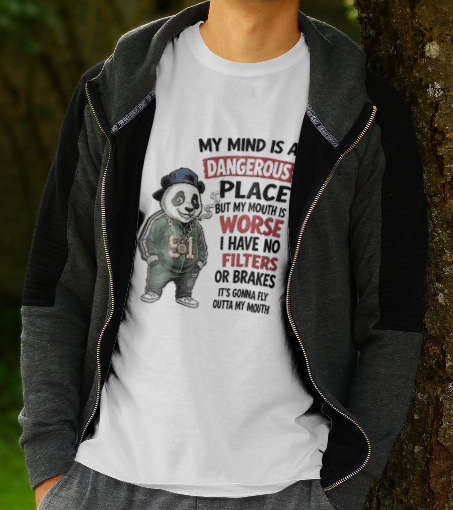 My Mind Is A Dangerous Place Panda Worse I Have No Filters Or Brakes It's Gonna Fly Outta My Mouth T-Shirt