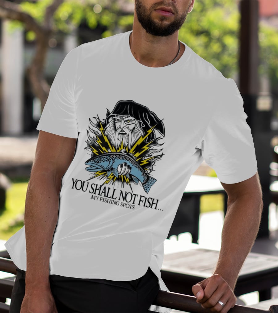 You Shall Not Fish My Fishing Spots With Lightning Fish And Wizard Face T-Shirt