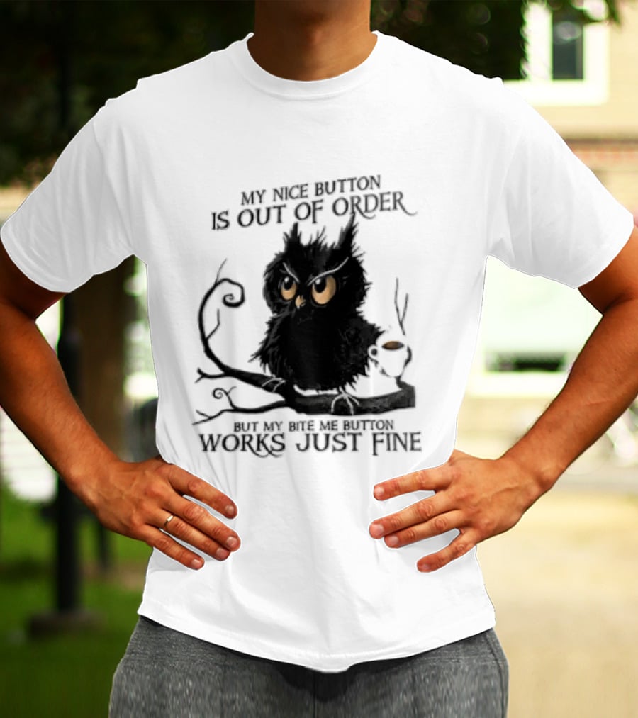 My Nice Button Is Out Of Order But My Bite Me Button Works Just Fine Owl T-Shirt