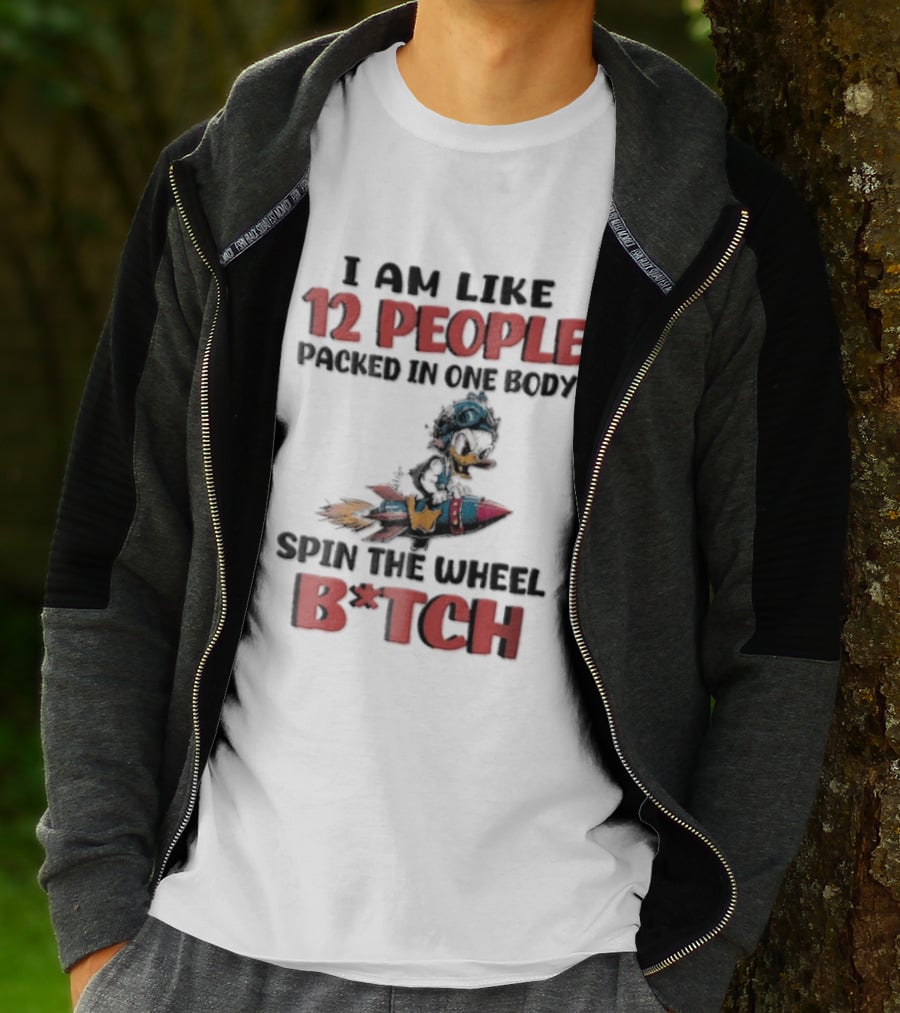 I Am Like 12 People Packed In One Body Spin The Wheel B*tch Rocket T-Shirt