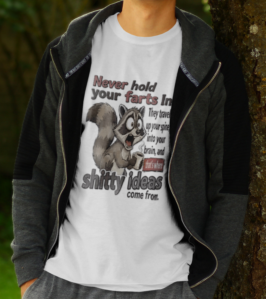 Never Hold Your Farts In They Travel Up Your Spine Into Your Brain And That's Where Shitty Ideas Come From Raccoon T-Shirt
