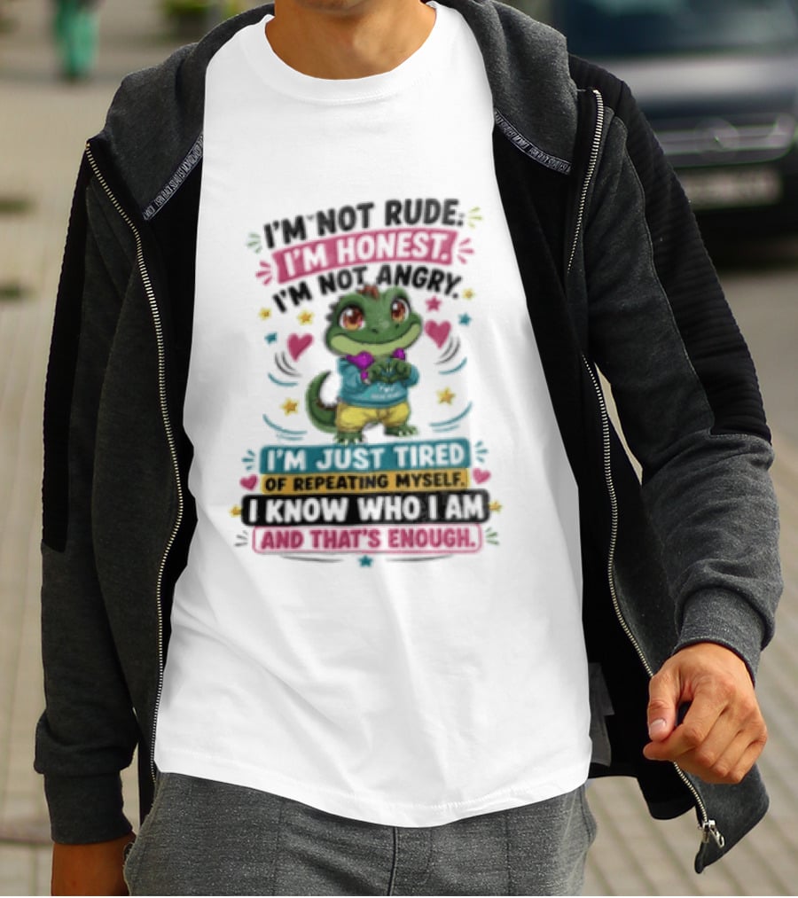 I'm Not Rude I'm Honest I'm Just Tired Of Repeating Myself You Know And That's Enough T-Shirt