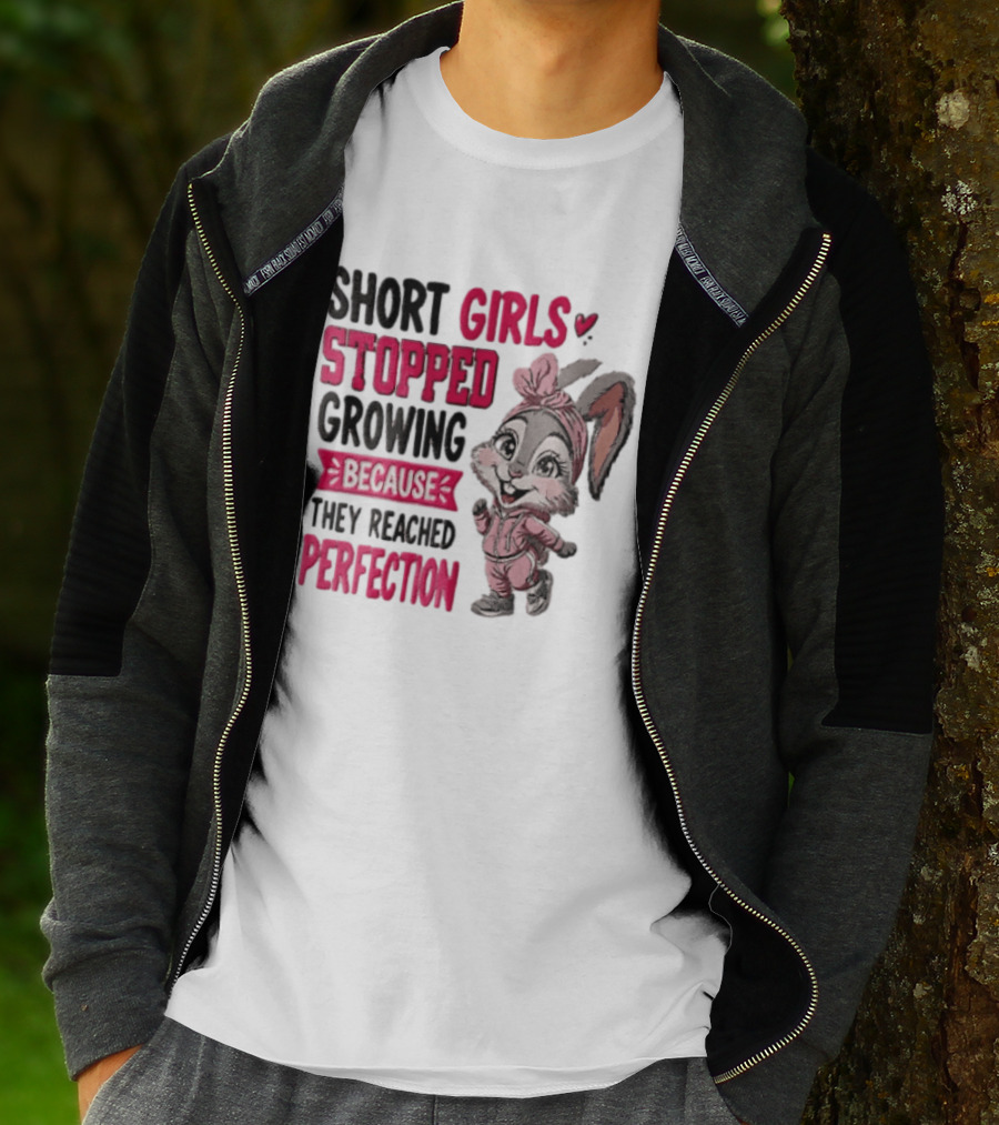Short Girls Stopped Growing Because They Reached Perfection Bunny T-Shirt