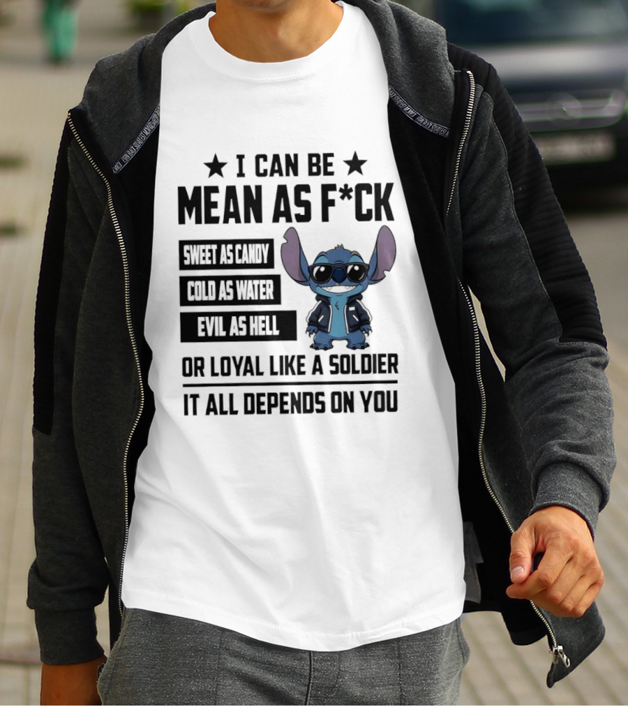 Stitch I Can Be Mean As F*** Sweet As Candy Loyal Like A Soldier It All Depends On You T-Shirt