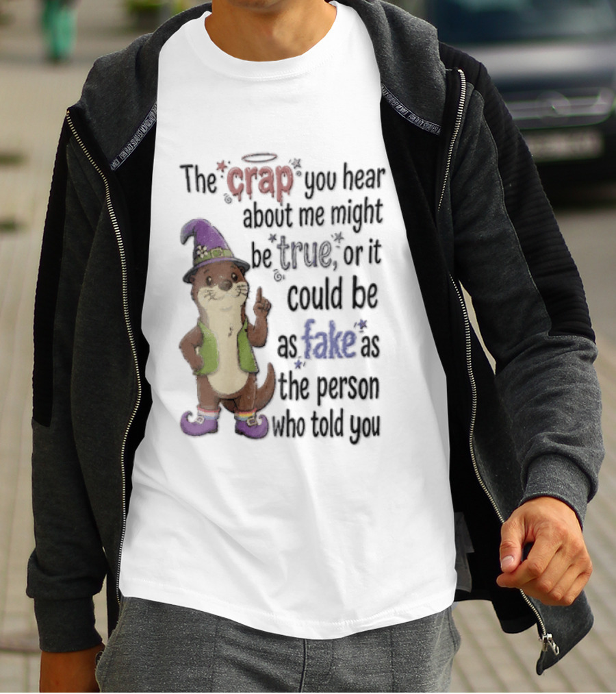The Crap You Hear About Me Might Be True Otter In Wizard Hat And Vest T-Shirt