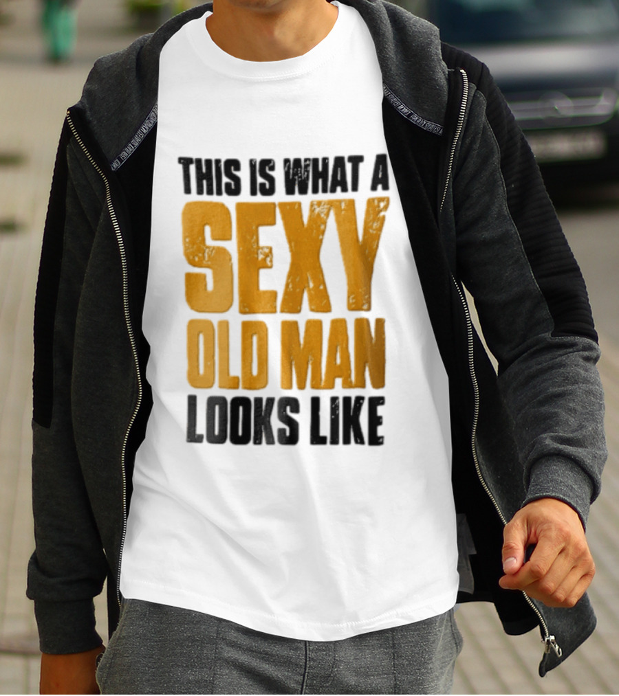This Is What A Sexy Old Man Looks Like T-Shirt