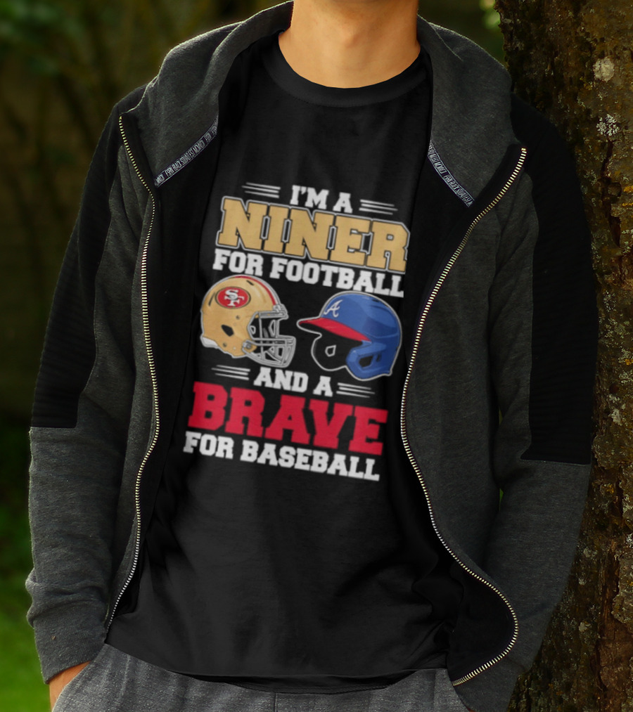 I'm A Niner For Football And A Brave For Baseball With Helmets T-Shirt
