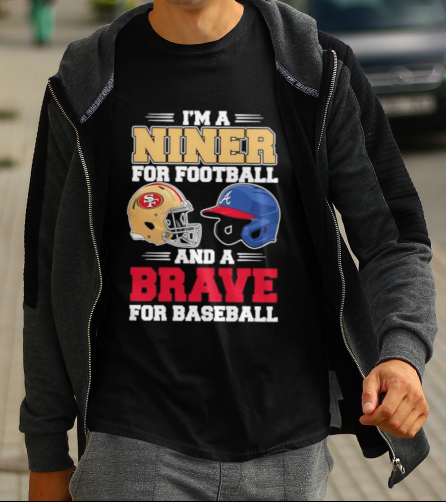 I'm A Niner For Football And A Brave For Baseball With Helmets T-Shirt