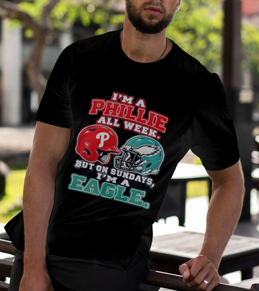 I'm A Phillie All Week But On Sundays I'm A Eagle Helmet Fan T-Shirt