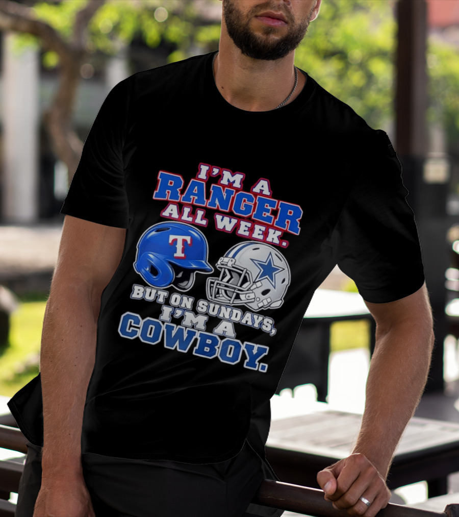 I'm A Ranger All Week But On Sundays I'm A Cowboy Helmet Star Football Baseball T-Shirt