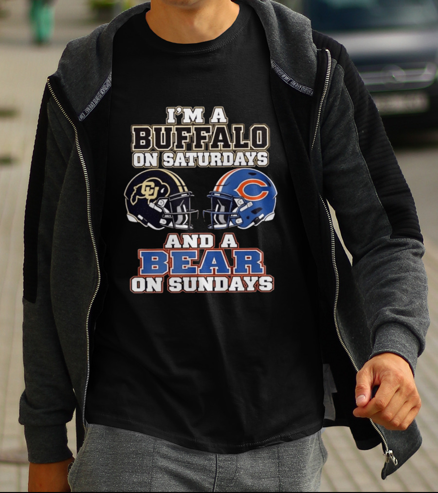 I'm A Buffalo On Saturdays And A Bear On Sundays Colorado CU And Chicago C Fans T-Shirt