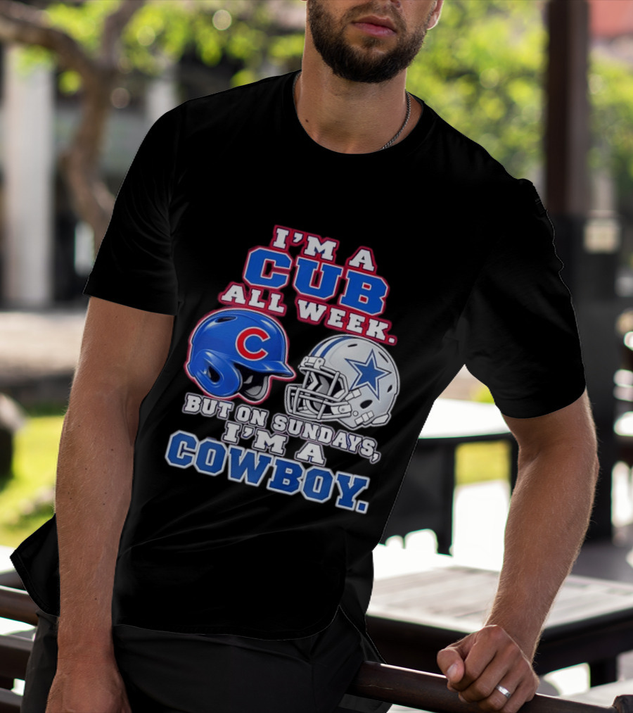 I'm A Cub All Week Chicago Dallas Sundays Cowboy T-Shirt