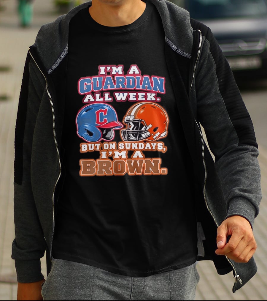 I'm A Guardian All Week Cleveland Helmet Sundays I'm A Brown T-Shirt