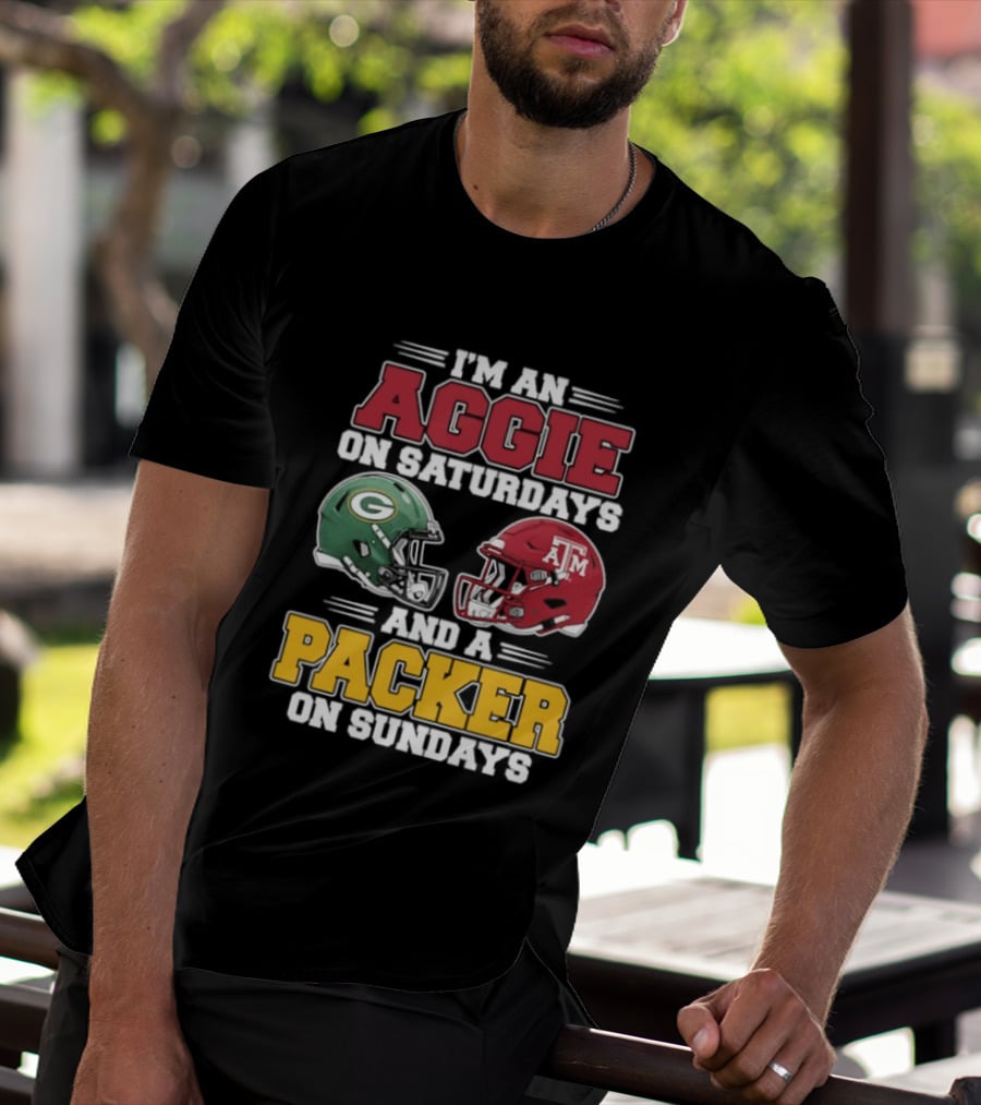 I'm An Aggie On Saturdays Texas And A Green Bay Packer On Sundays T-Shirt