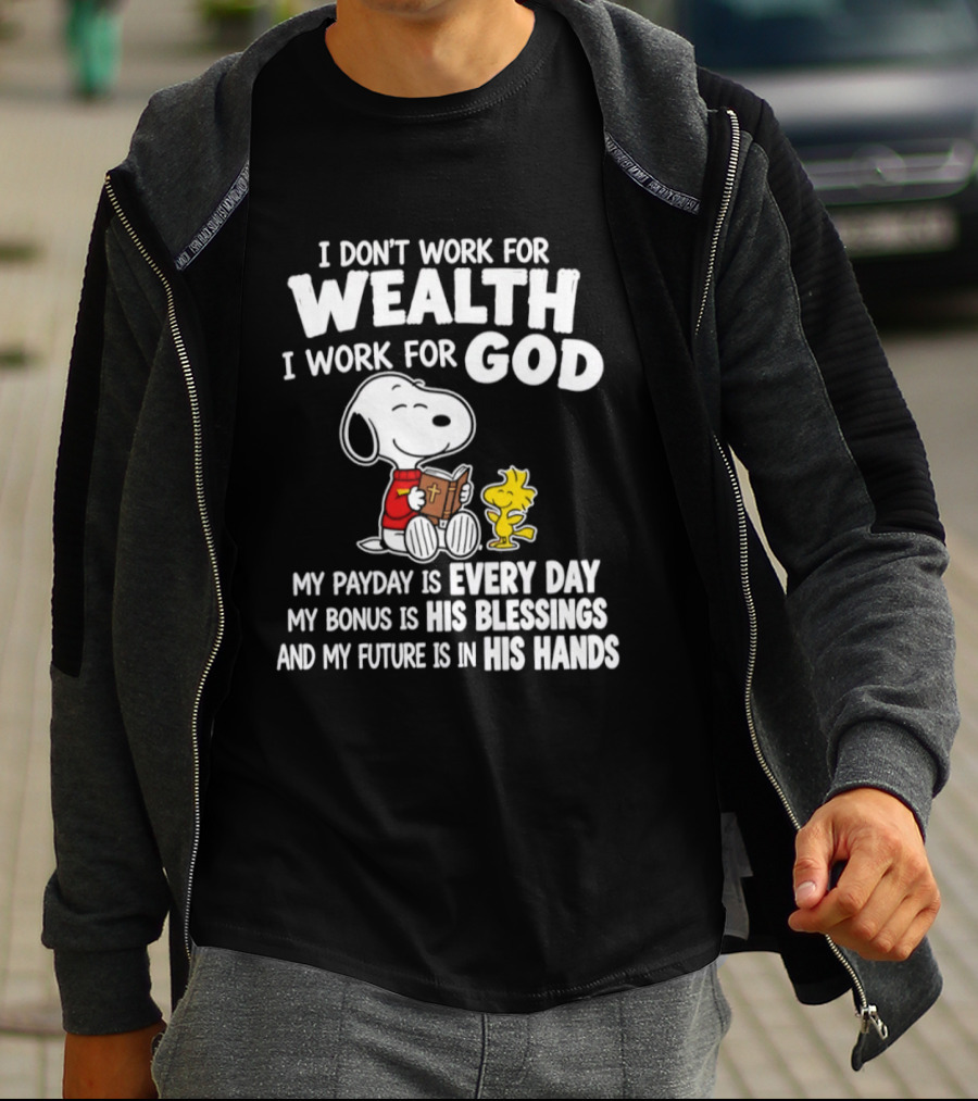 Snoopy I Don't Work For Wealth I Work For God My Payday Every Day Bonus His Blessings Future In His Hands T-Shirt