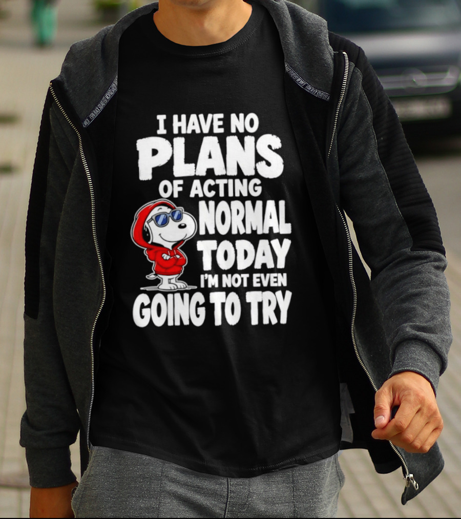 Snoopy I Have No Plans Of Acting Normal Today I'm Not Even Going To Try T-Shirt