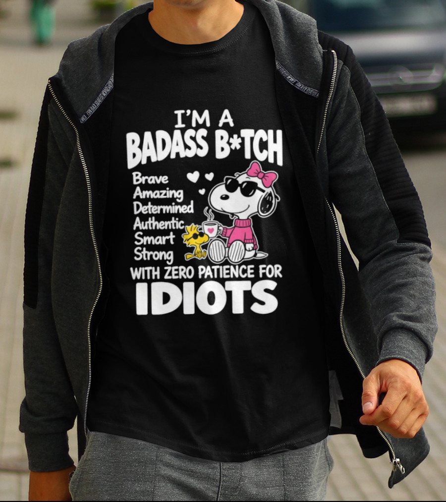 I'm A Badass B*tch Snoopy Brave Amazing Determined Authentic Smart Strong Zero Patience For Idiots T-Shirt