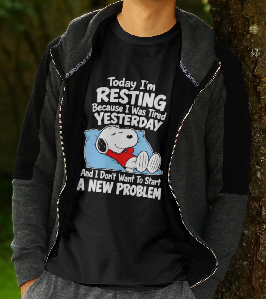 Snoopy Today I'm Resting Because I Was Tired Yesterday And I Don't Want To Start A New Problem T-Shirt