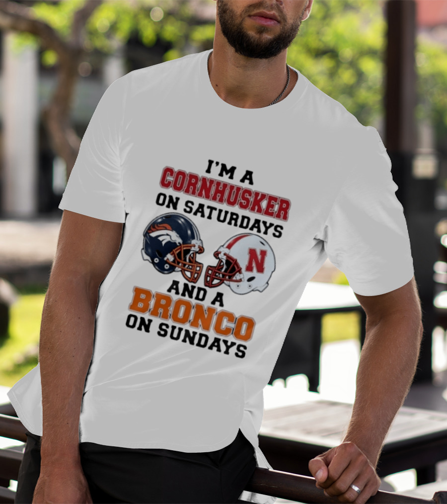 I'm A Cornhusker On Saturdays And A Bronco On Sundays Football Enthusiast Humor T-Shirt