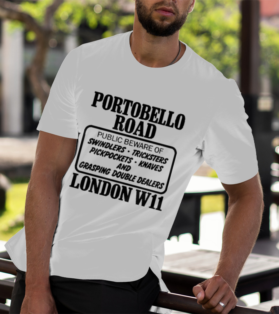 Portobello Road London W11 Public Beware Of Swindlers Tinkers Mountebanks Knaves Cheating Rogue Dealers T-Shirt