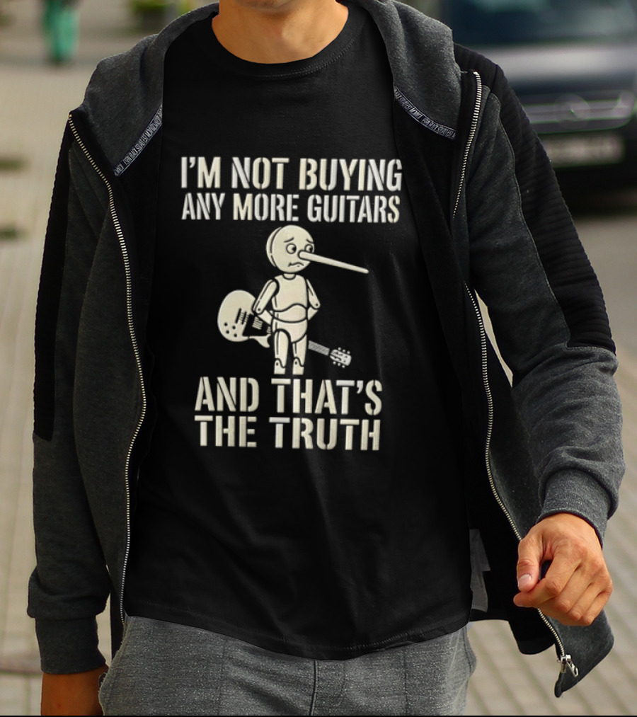 I'm Not Buying Any More Guitars And That's The Truth Funny Pinocchio T-Shirt
