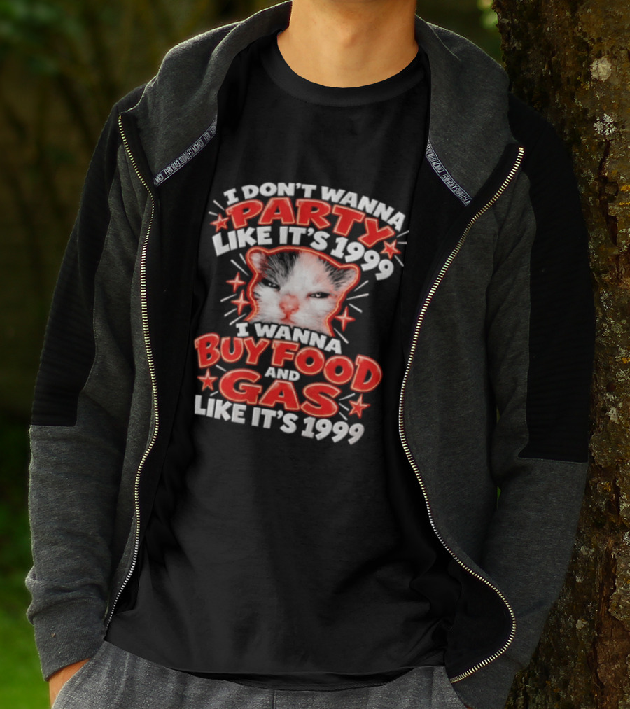 I Don't Wanna Party Like It's 1999 I Wanna Buy Food And Gas Like It's 1999 Cat T-Shirt