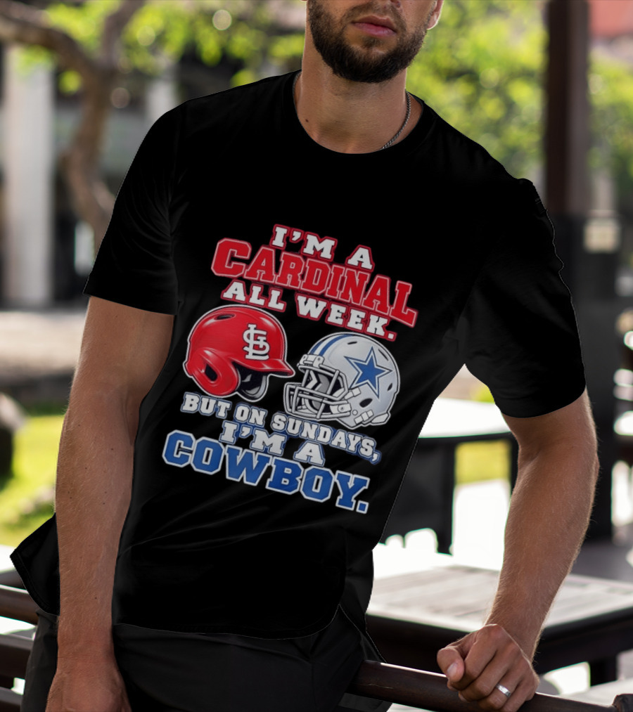 I'm A Cardinal All Week But On Sundays I'm A Cowboy St Louis And Dallas Football Helmet T-Shirt