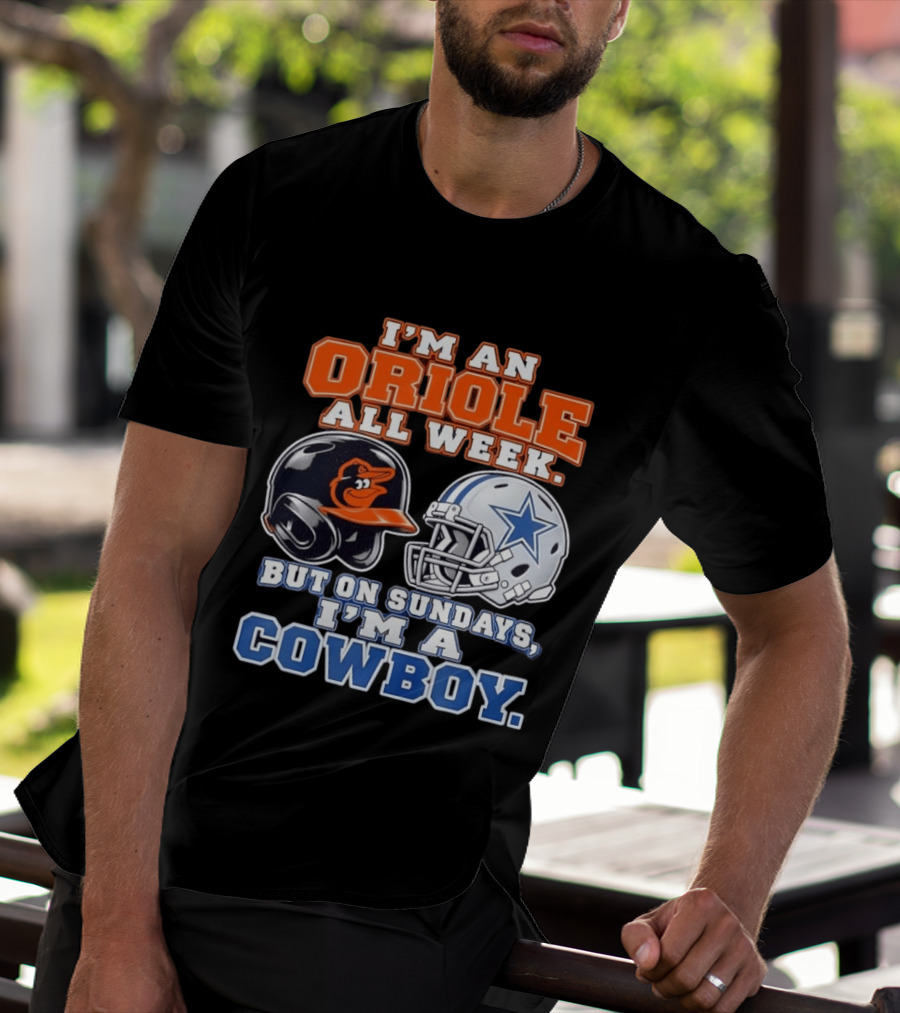 I'm An Oriole All Week But On Sundays I'm A Cowboy Orioles Helmet Cowboys Helmet T-Shirt