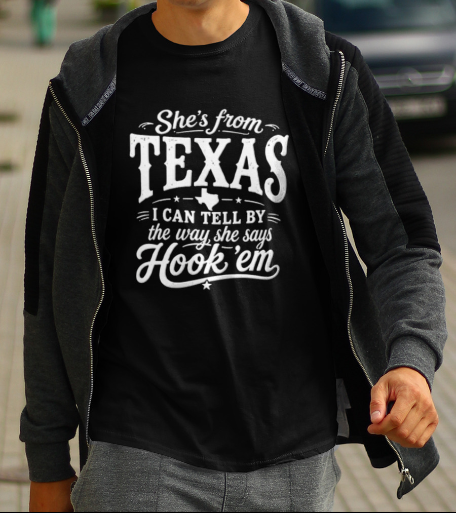 She's From Texas I Can Tell By The Way She Says Hook Em Texas Pride T-Shirt