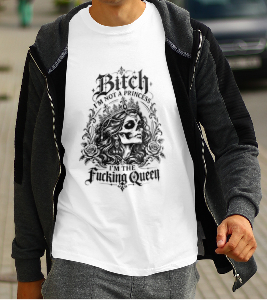 Bitch I Am Not A Princess I Am The Fucking Queen Crown T-Shirt