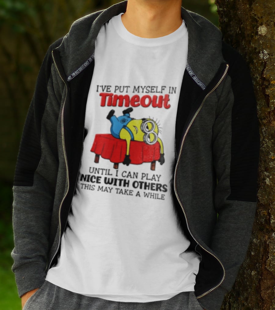 I Have Put Myself In Timeout Until I Can Play Nice With Others This May Take A While Minion T-Shirt