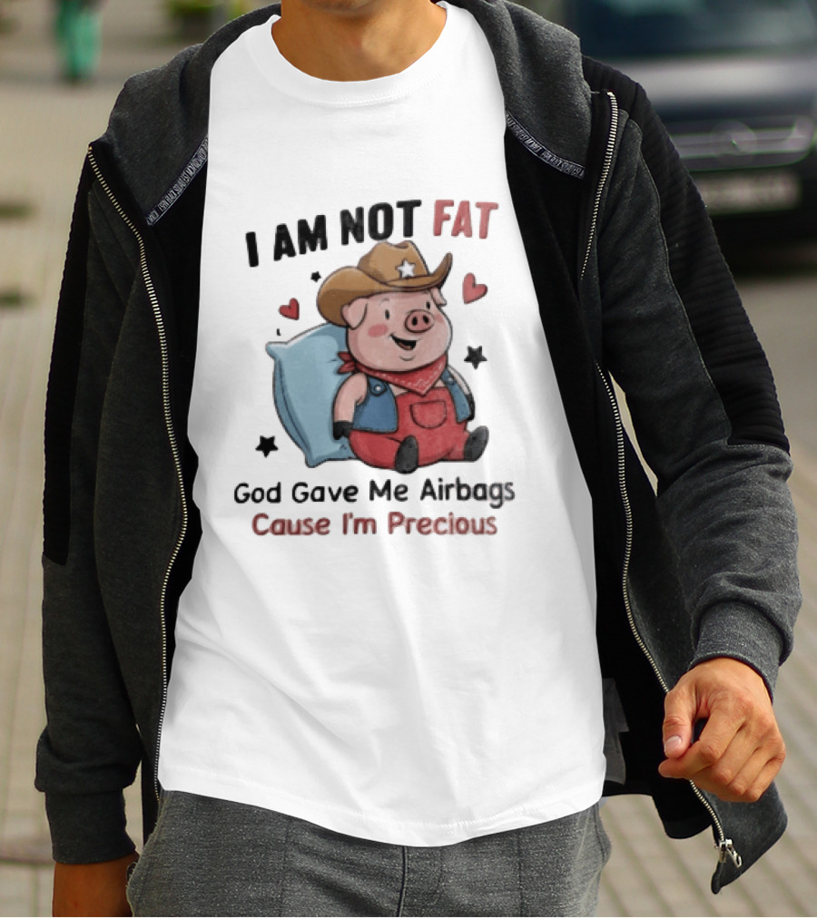 Pig I Am Not Fat God Gave Me Airbags Cause I'm Precious Cowboy T-Shirt