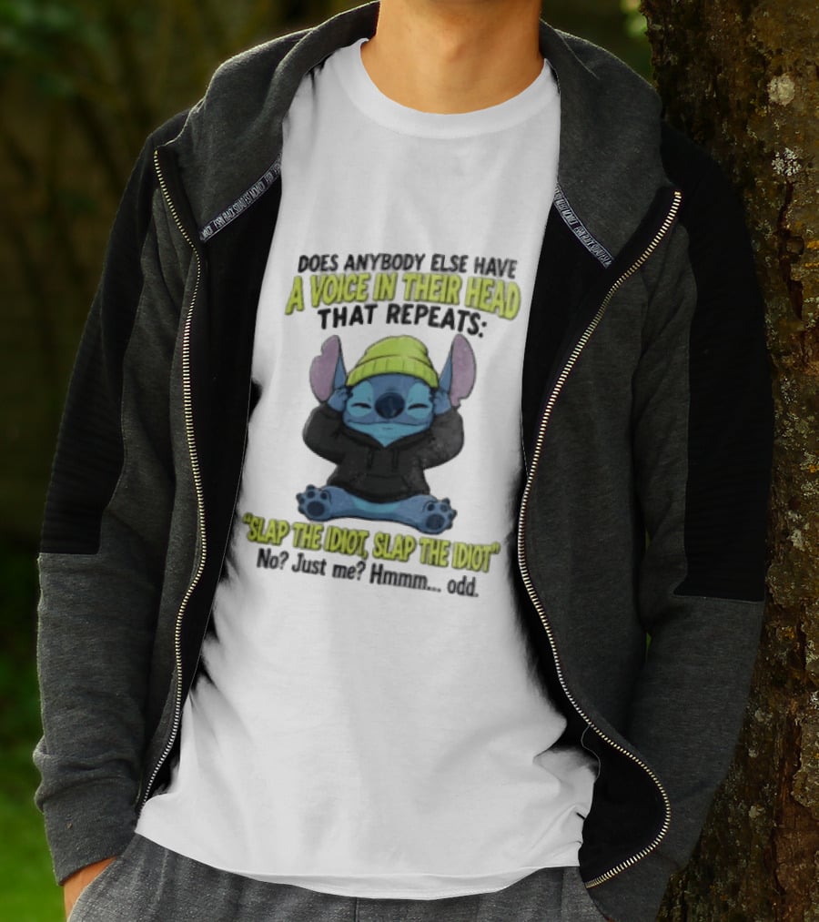 Does Anybody Else Have A Voice In Their Head That Repeats Slap The Idiot Slap No Just Me Hmmm Odd T-Shirt