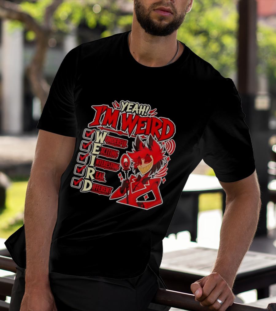 Yeah I'm Weird Alastor Hazbin Hotel Wonderful Exciting Interesting Real Different T-Shirt