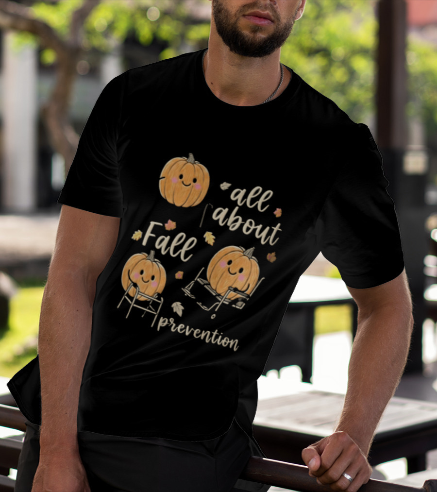 All About Fall Prevention Pumpkin Autumn Leaves T-Shirt