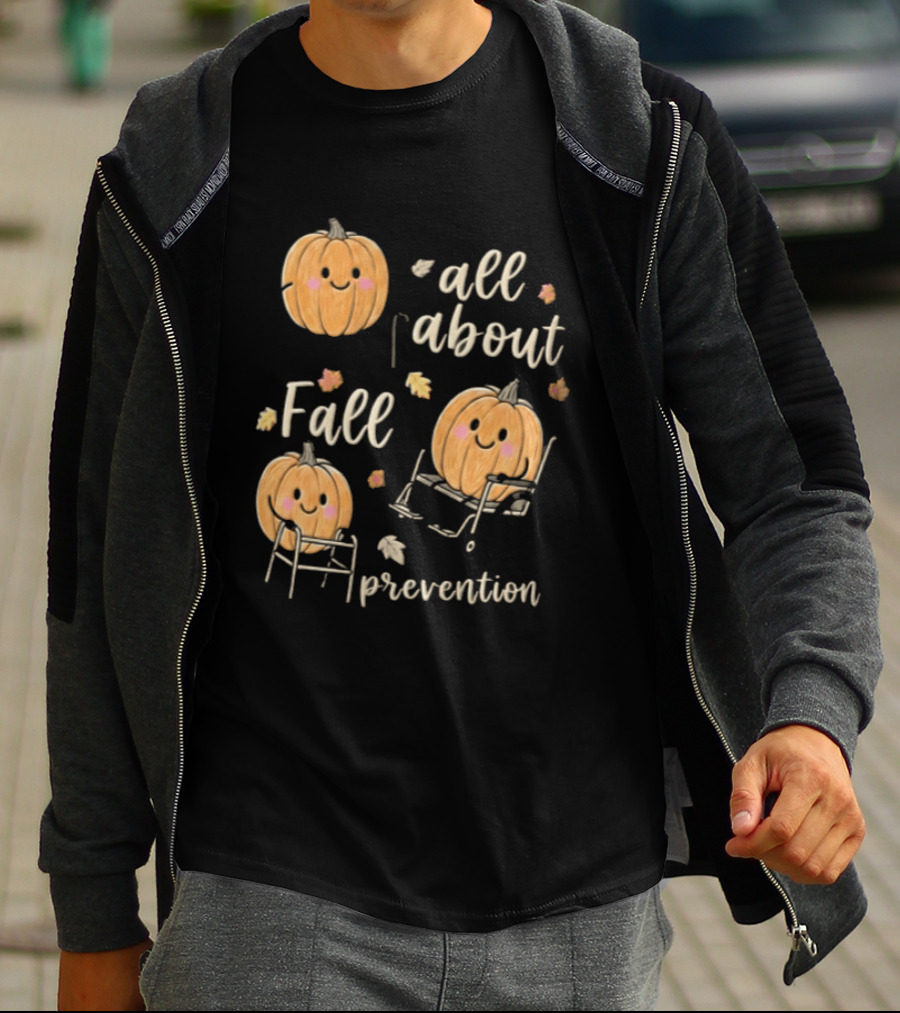 All About Fall Prevention Pumpkin Autumn Leaves T-Shirt