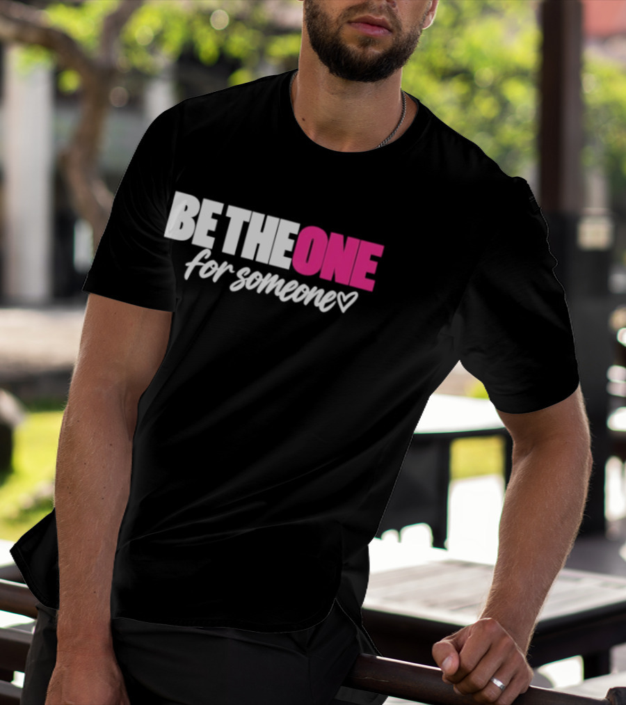 Be The One For Someone Heart T-Shirt