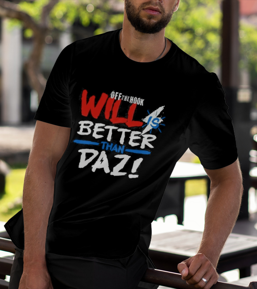 Daz Black Will Is Better Than Daz T-Shirt