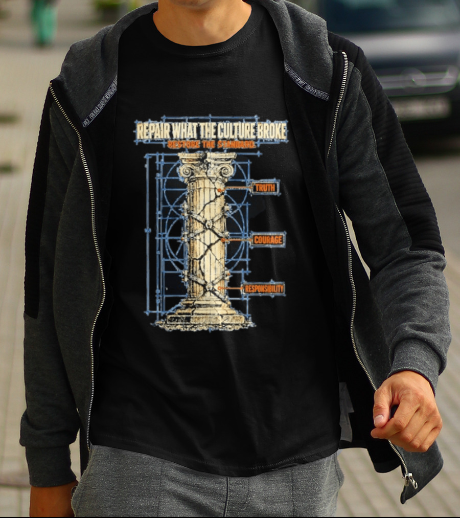 Repair What The Culture Broke Restore The Standard Truth Courage Responsibility Column T-Shirt