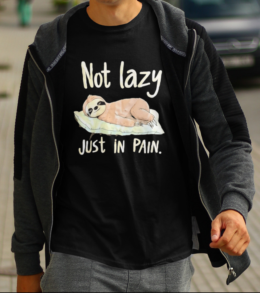 Not Lazy Just In Pain Sloth Humor T-Shirt