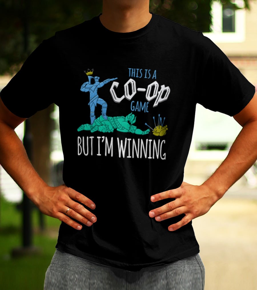 This Is A Co Op Game But I'm Winning T-Shirt