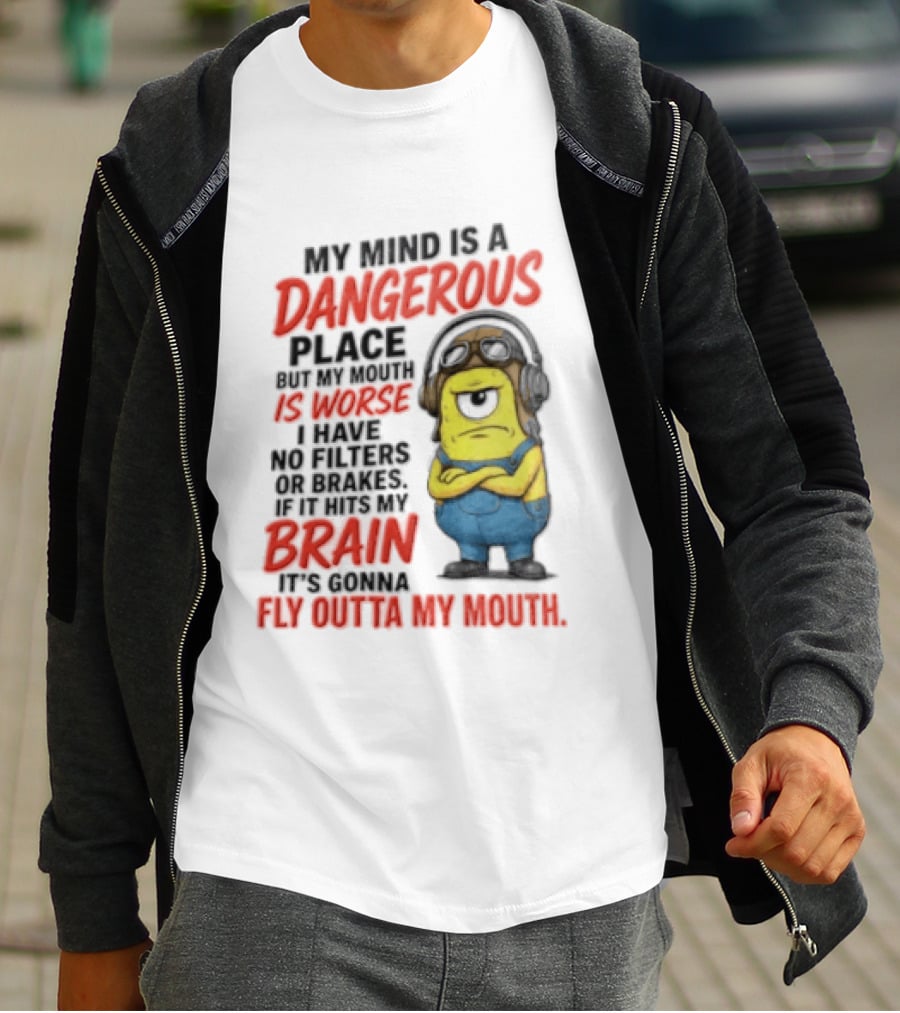 Minions My Mind Is A Dangerous Place My Brain Fly Outta My Mouth T-Shirt