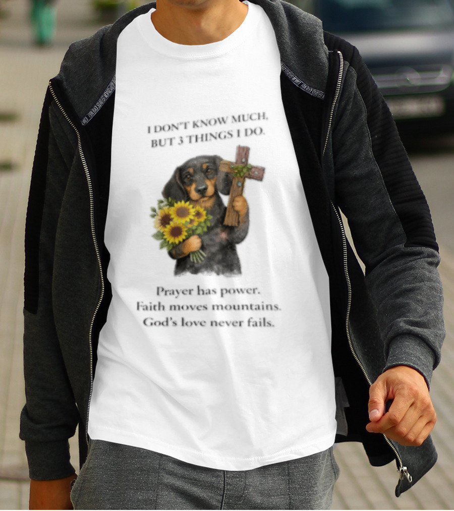 I Don't Know Much But 3 Things I Do Prayer Has Power Faith Moves Mountains God's Love Dog Holding Cross And Sunflowers T-Shirt