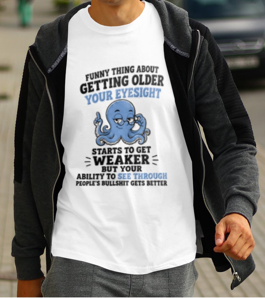 Funny Octopus Thing About Getting Older Your Eyesight Starts To Get Weaker Harder To See Through T-Shirt