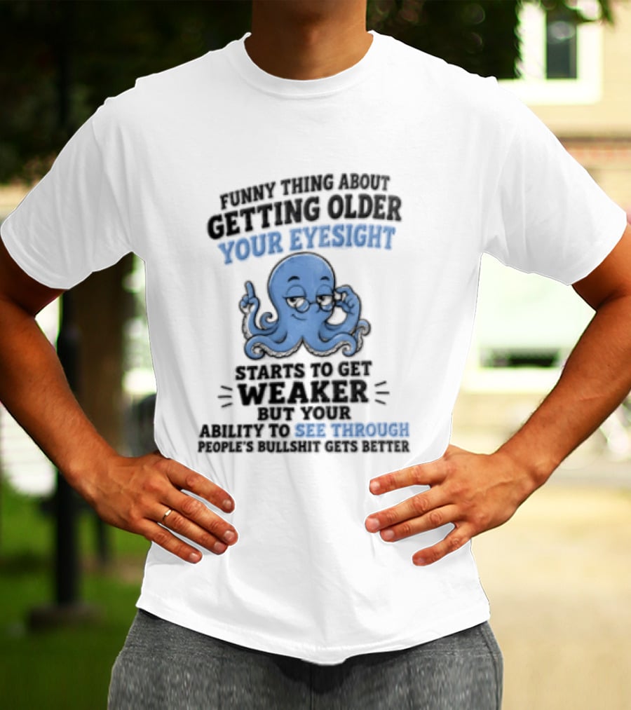 Funny Octopus Thing About Getting Older Your Eyesight Starts To Get Weaker Harder To See Through T-Shirt