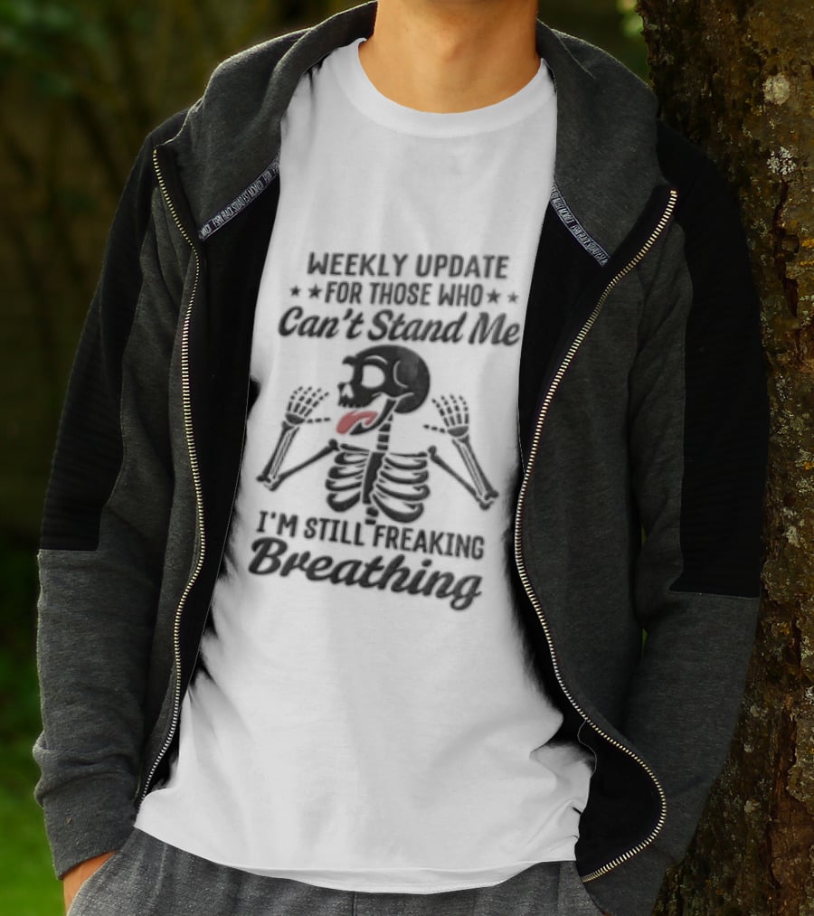 Weekly Update Still Freaking Breathing Skeleton Tongue Out Humor T-Shirt