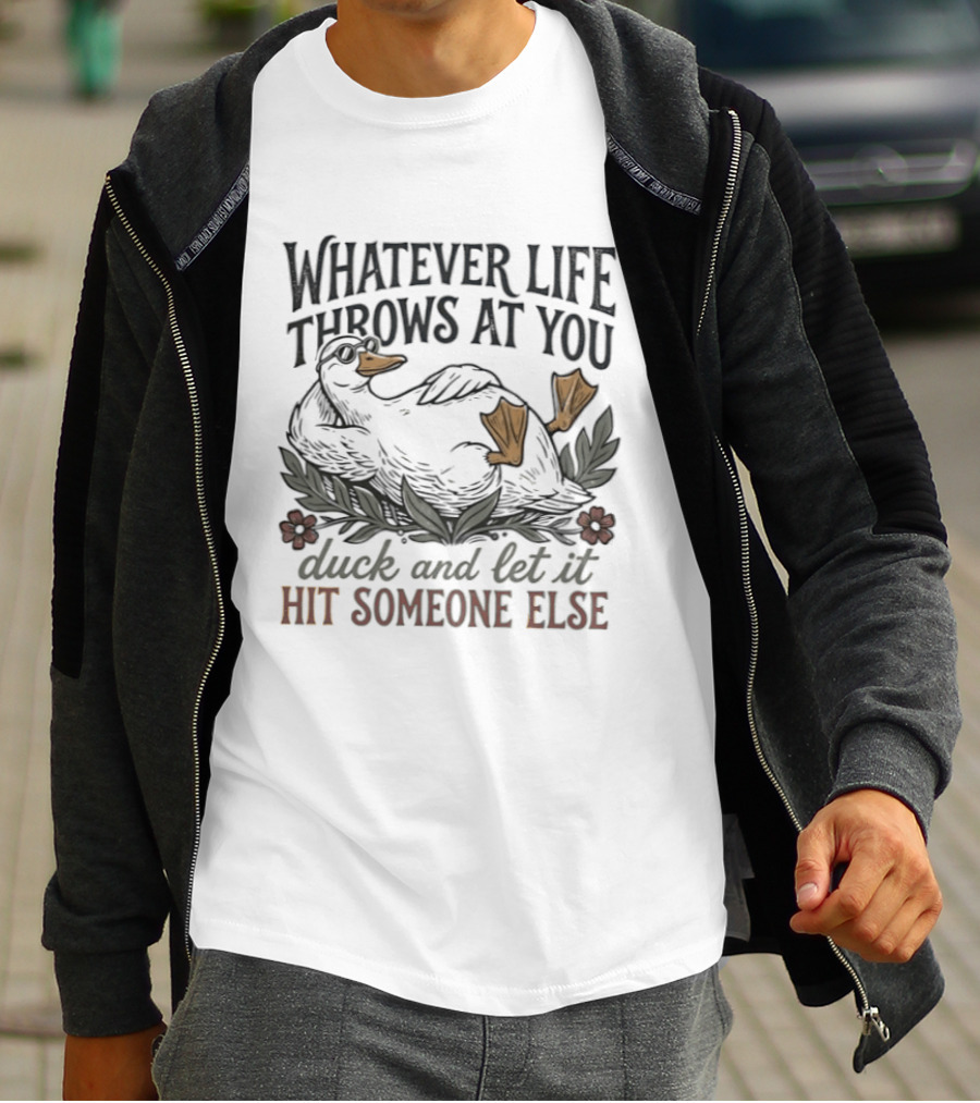 Whatever Life Throws At You Duck And Let It Hit Someone Else Relaxed Duck With Flowers T-Shirt